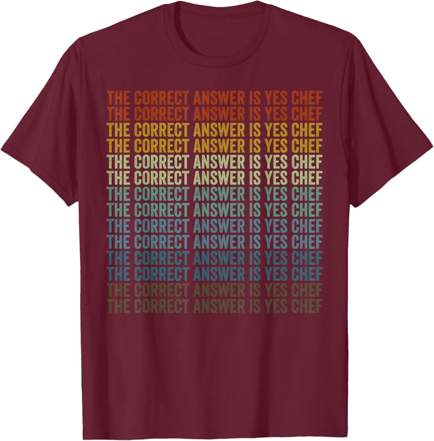 The Correct Answer is Yes Chef Chef Cooking T-Shirt - T-Shirt | Maroon