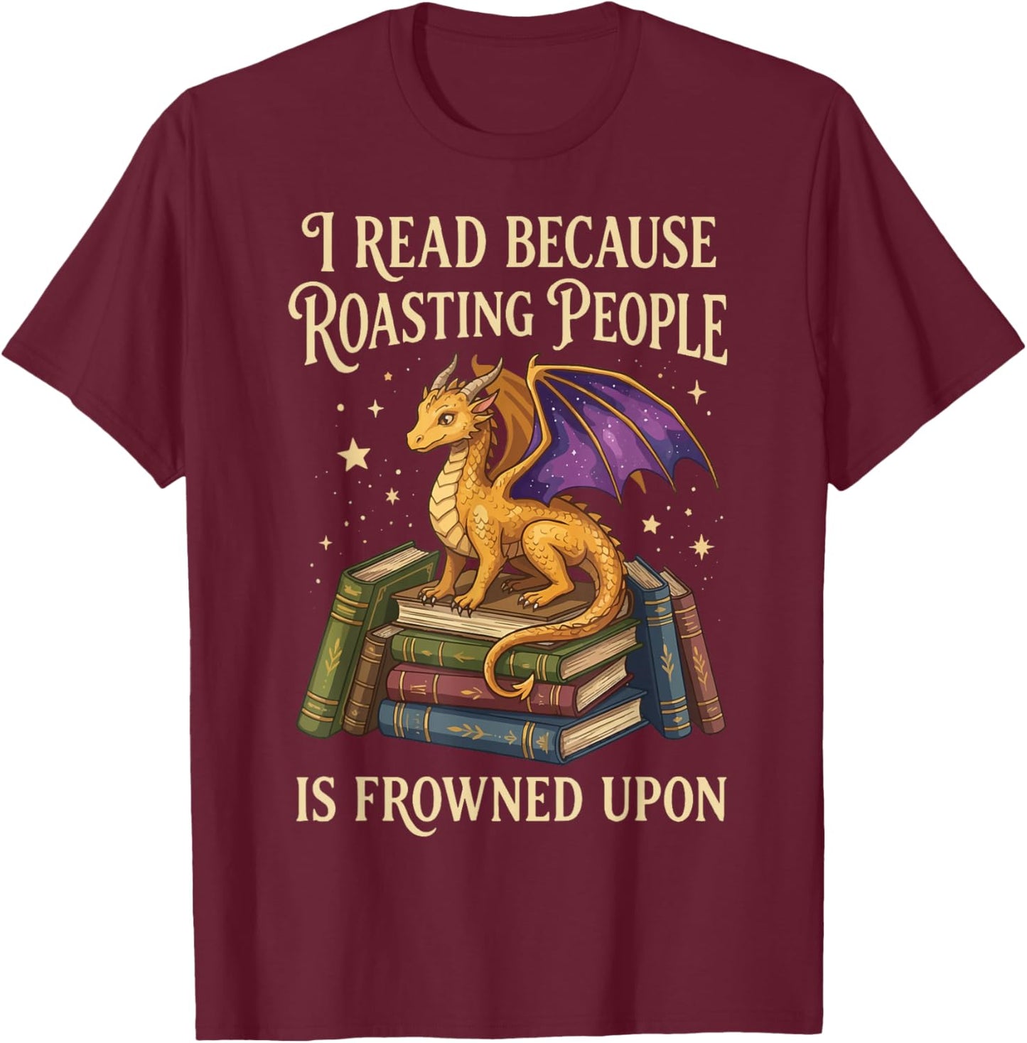 I Read Because Roasting People is Frowned Upon T-Shirt - T-Shirt | Maroon