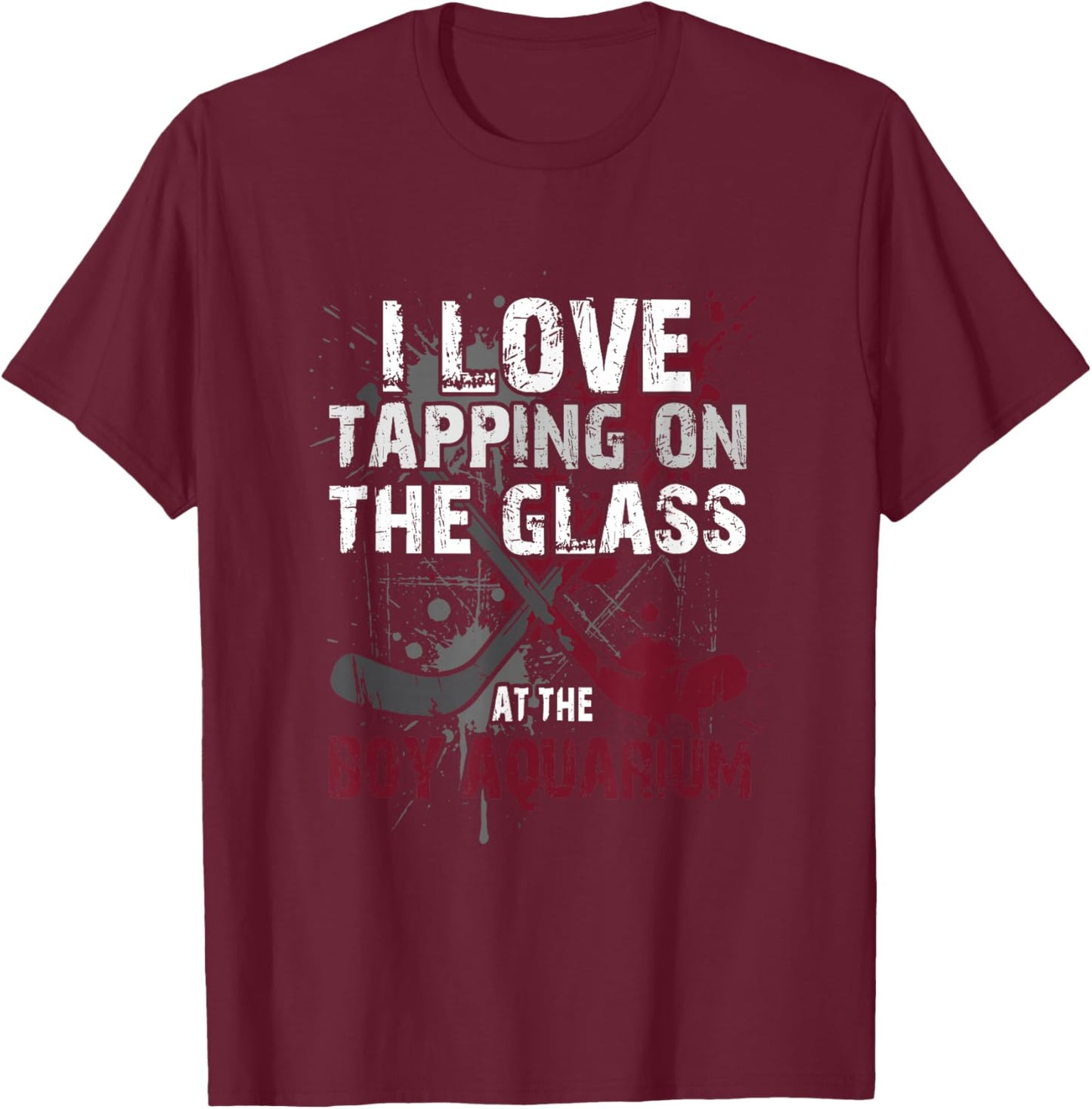 I Love Tapping On The Glass at The Boy Aquarium Hockey T-Shirt - T-Shirt | Maroon