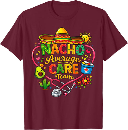 Cinco De Mayo Nurse Fiesta Nacho Average Care Team T-Shirt - T-Shirt | Maroon