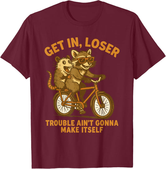 Get in Loser Trouble Ain't Going to Make Itself Raccoon T-Shirt - T-Shirt | Maroon