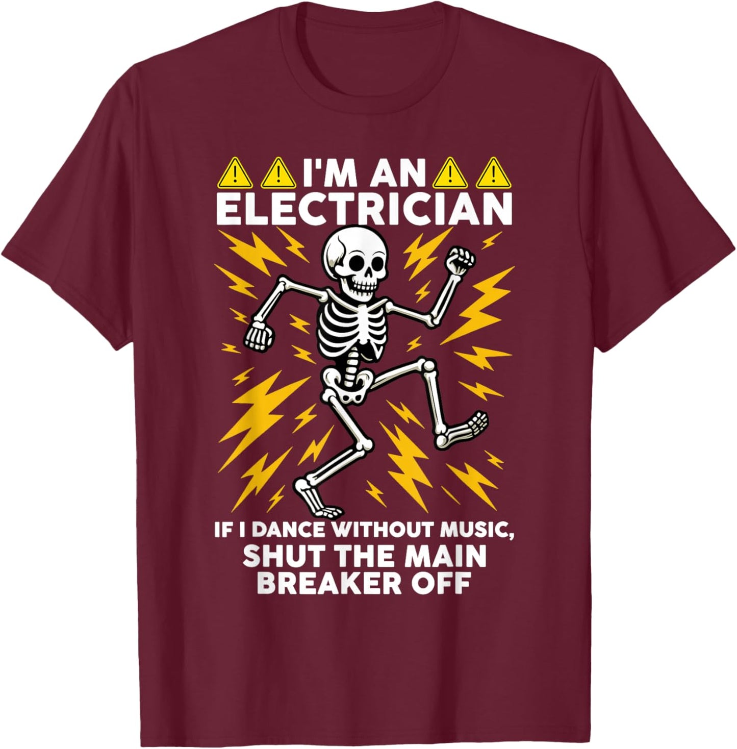 I'm an Electrician If I Dance Without Music Dancing Skeleton T-Shirt - T-Shirt | Maroon