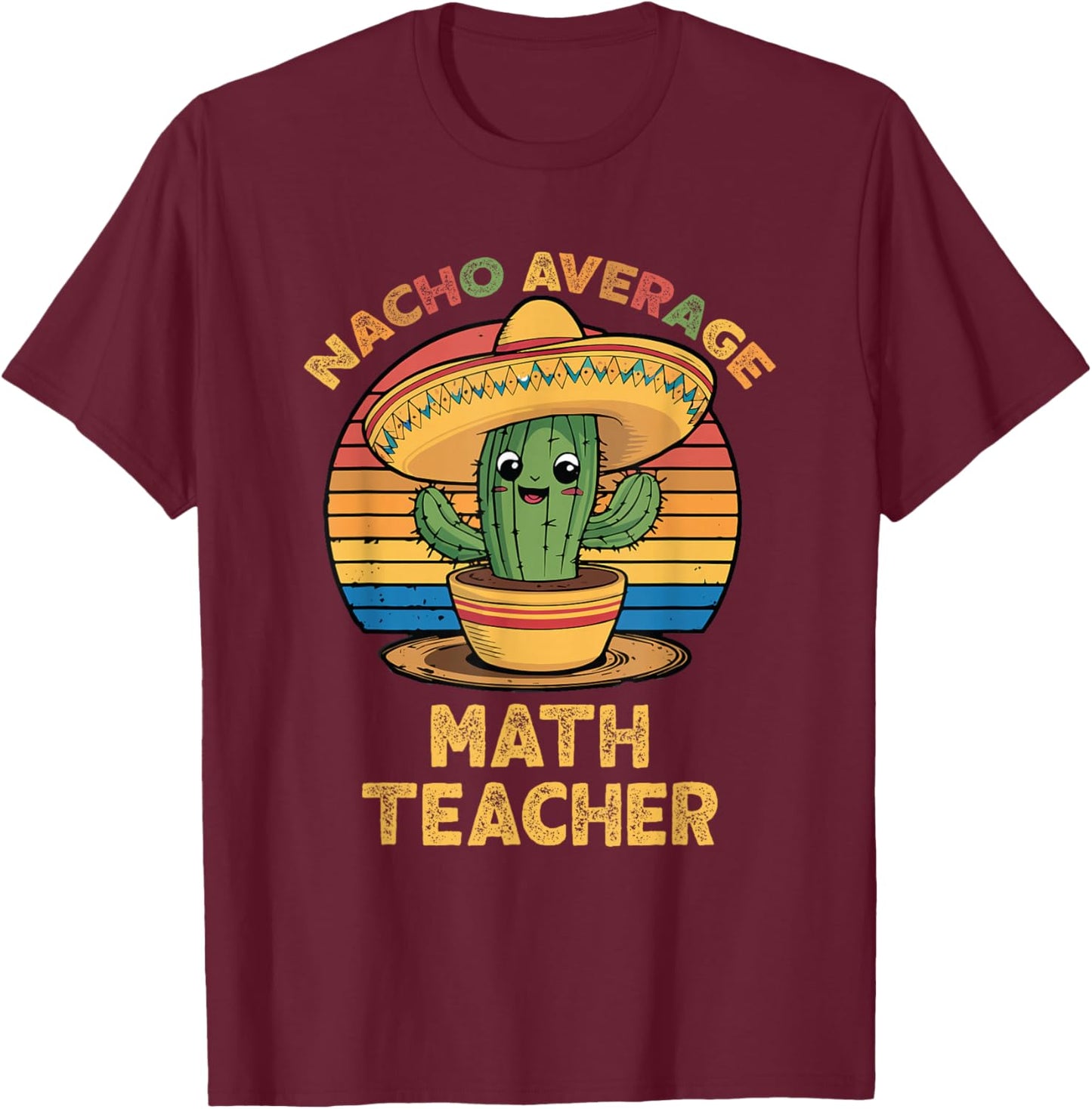 Nacho Average Math Teacher Cinco De Mayo Mexican Funny T-Shirt - T-Shirt | Maroon