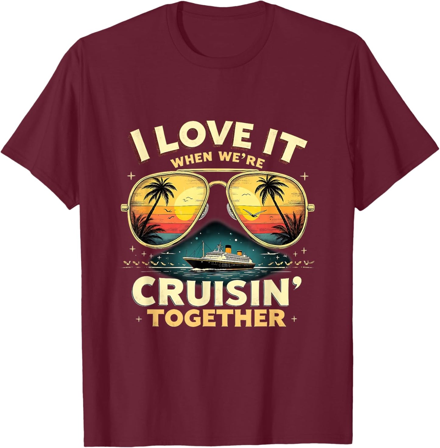 Retro Cruise Vacation I Love It When We're Cruisin’ Together T-Shirt - T-Shirt | Maroon