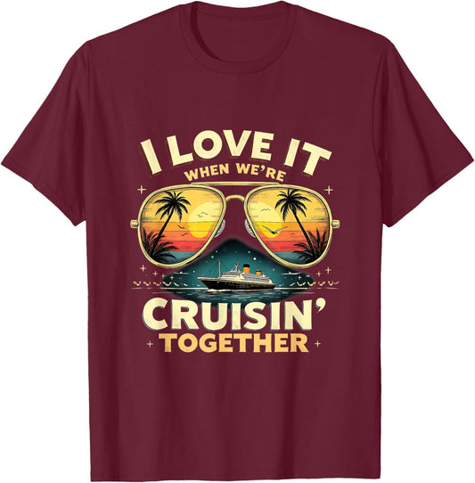 Retro Cruise Vacation I Love It When We're Cruisin’ Together T-Shirt - T-Shirt | Maroon