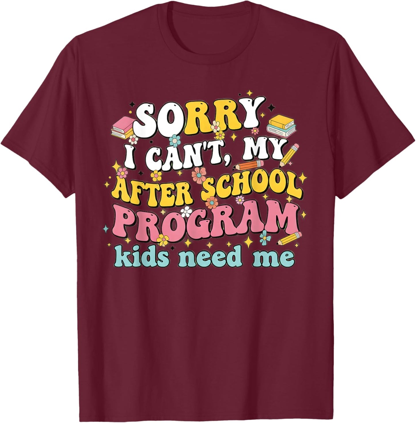 After School Program Teacher Assistant Kids Needs Me T-Shirt - T-Shirt | Maroon
