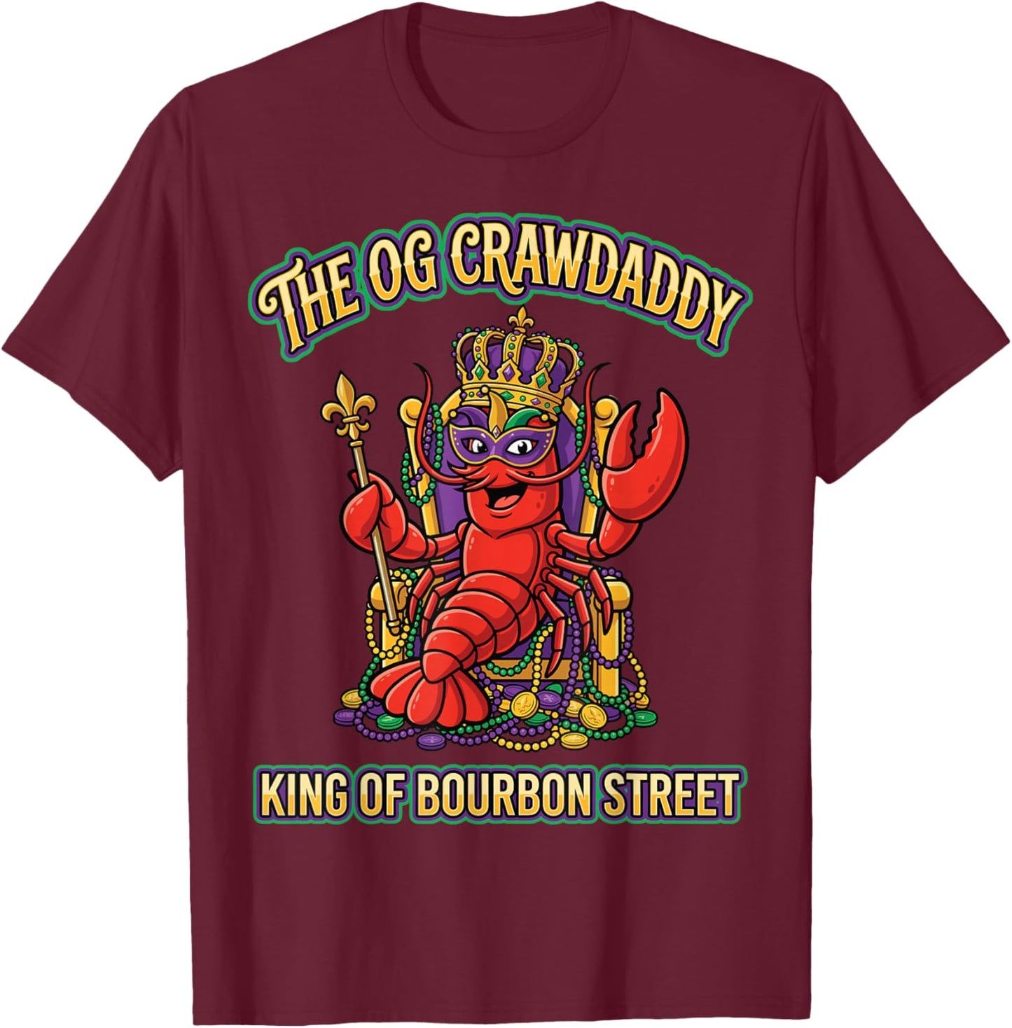 The OG Crawdaddy Bourbon Street Crawfish Funny Mardi Gras T-Shirt - T-Shirt | Maroon