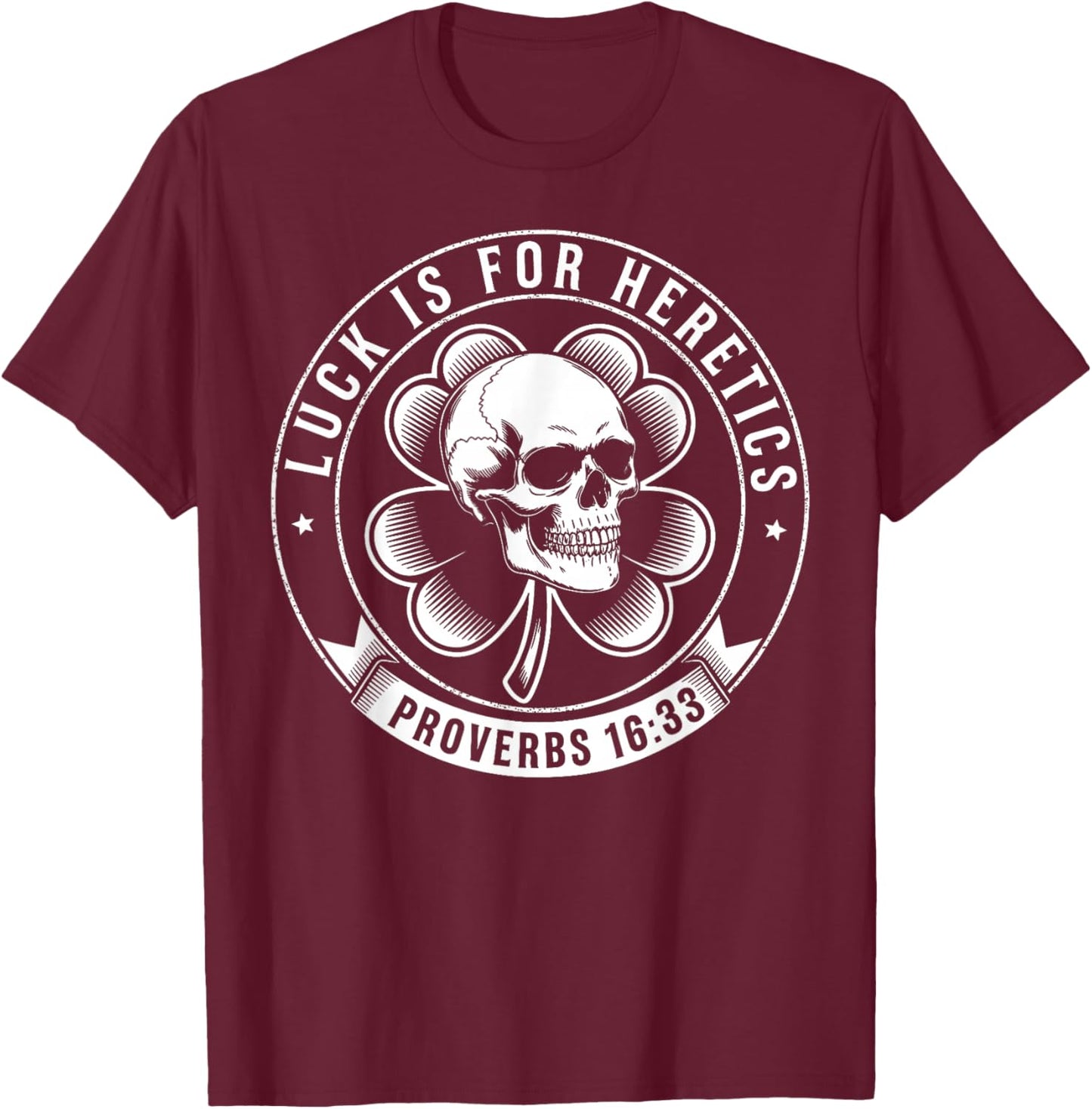 Luck is for Heretics Shamrock Funny Proverbs 16:33 T-Shirt - T-Shirt | Maroon