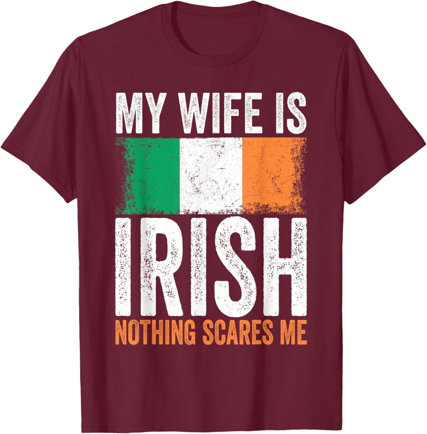 My Wife is Irish Nothing Scares Me T-Shirt - T-Shirt | Maroon