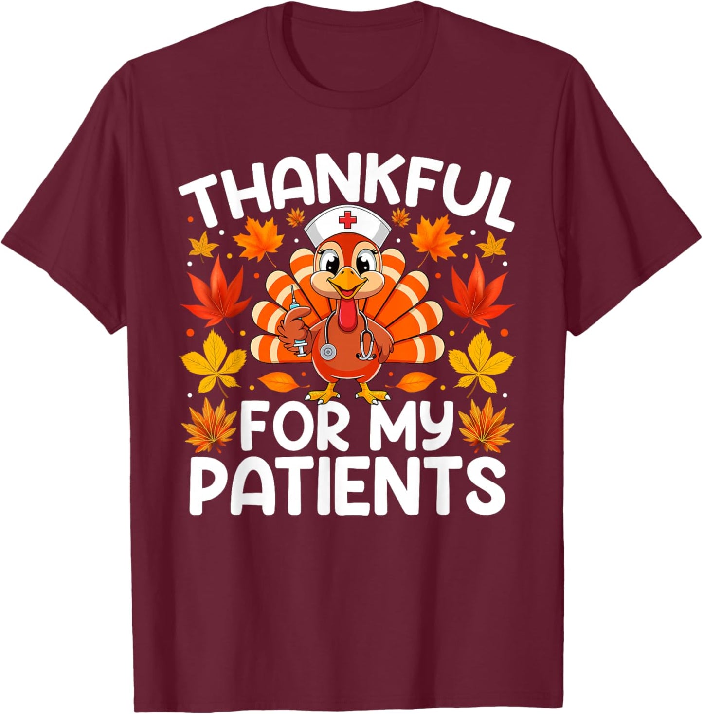 Thankful for My Patients Funny Thanksgiving Nurse T-Shirt - T-Shirt | Maroon