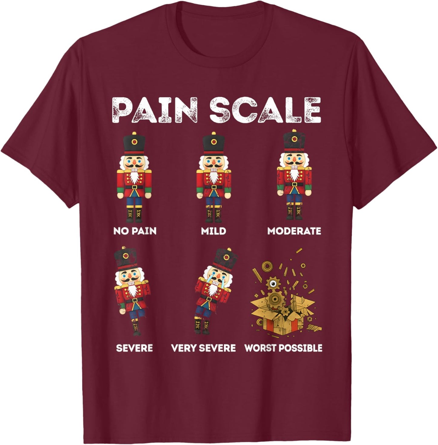 Pain Scale Xmas Nutcracker Soldiers Funny Pain Assessment T-Shirt - T-Shirt | Maroon