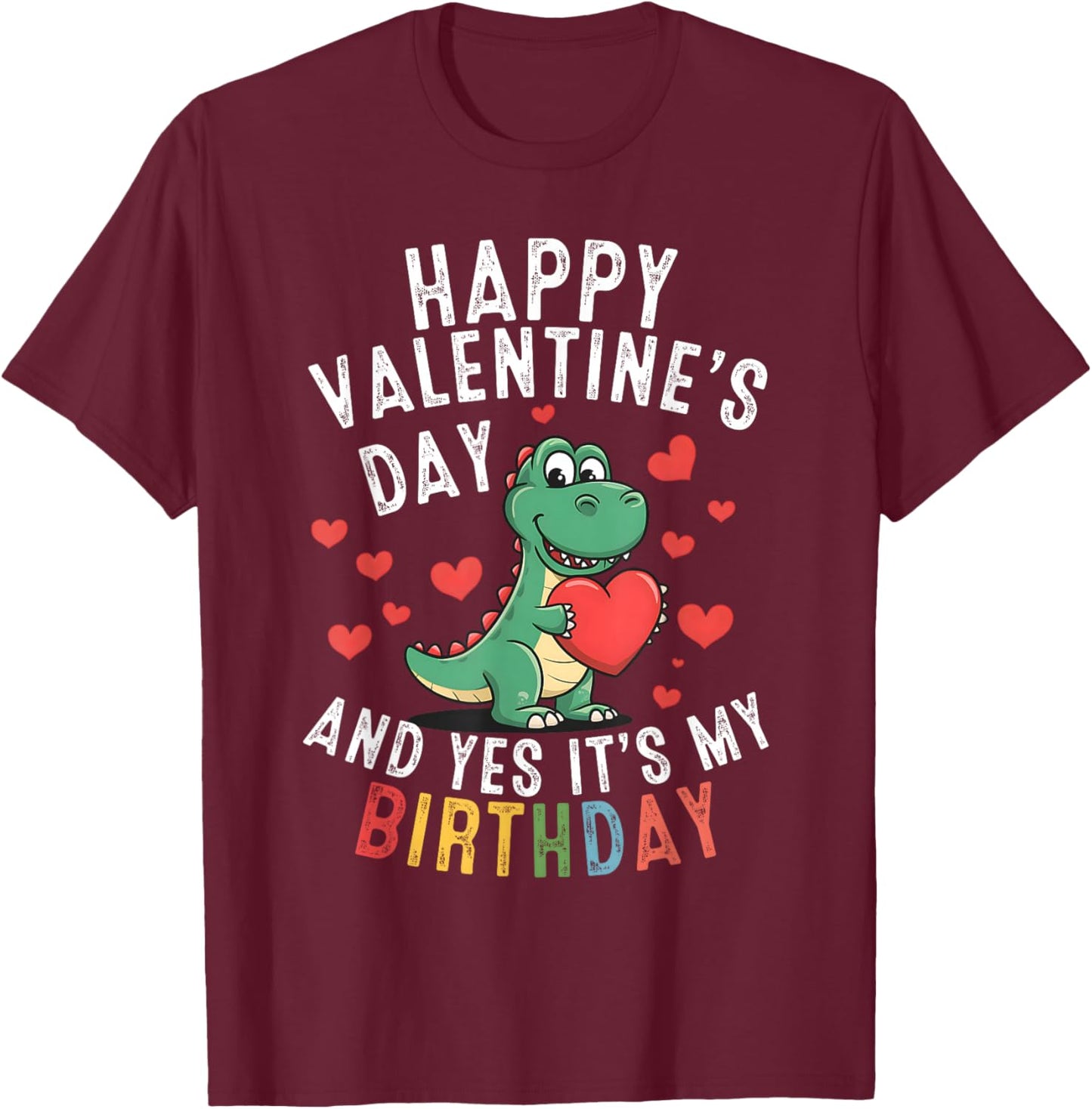 Happy Valentine's Day and Yes It's My Birthday Boys Girls T-Shirt - T-Shirt | Maroon