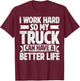 I Work Hard So My Truck Can Have A Better Life T-Shirt - T-Shirt | Maroon