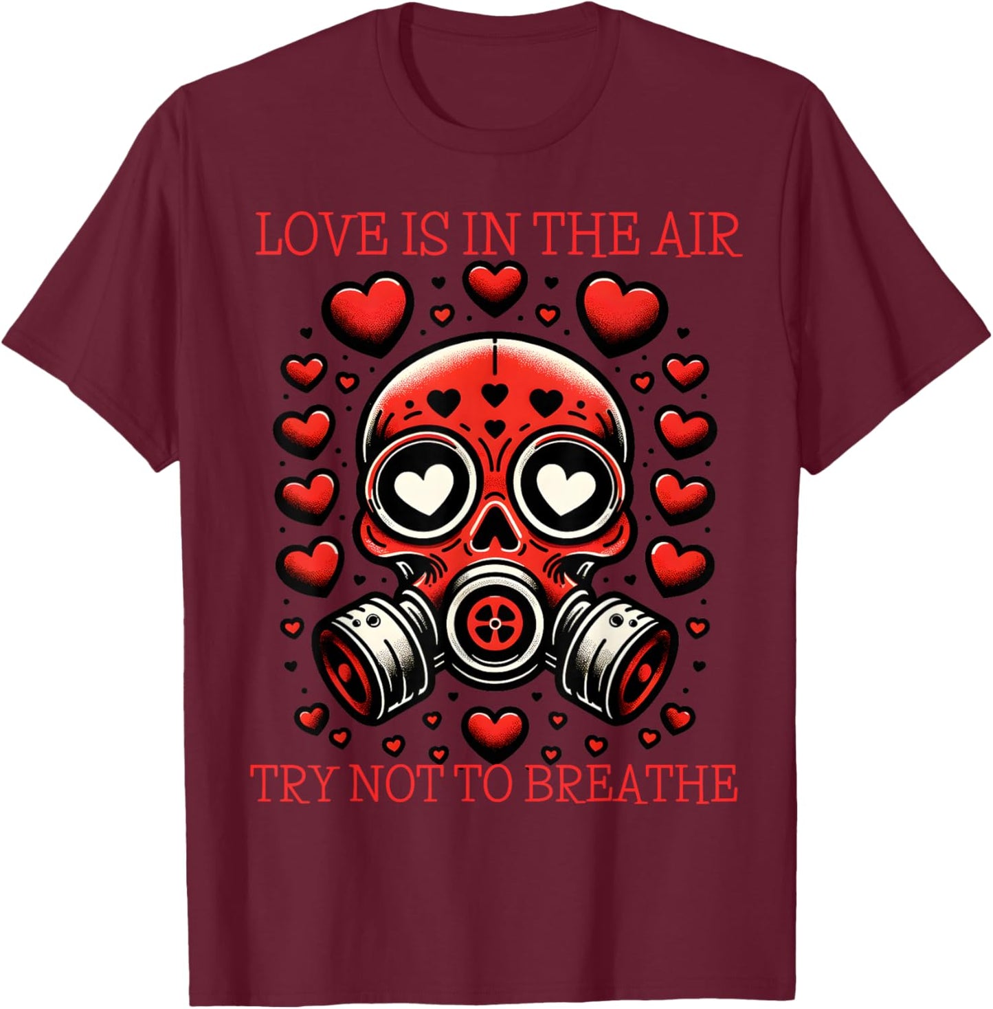 Love is in The Air Try Not to Breathe Gas Mask T-Shirt - T-Shirt | Maroon