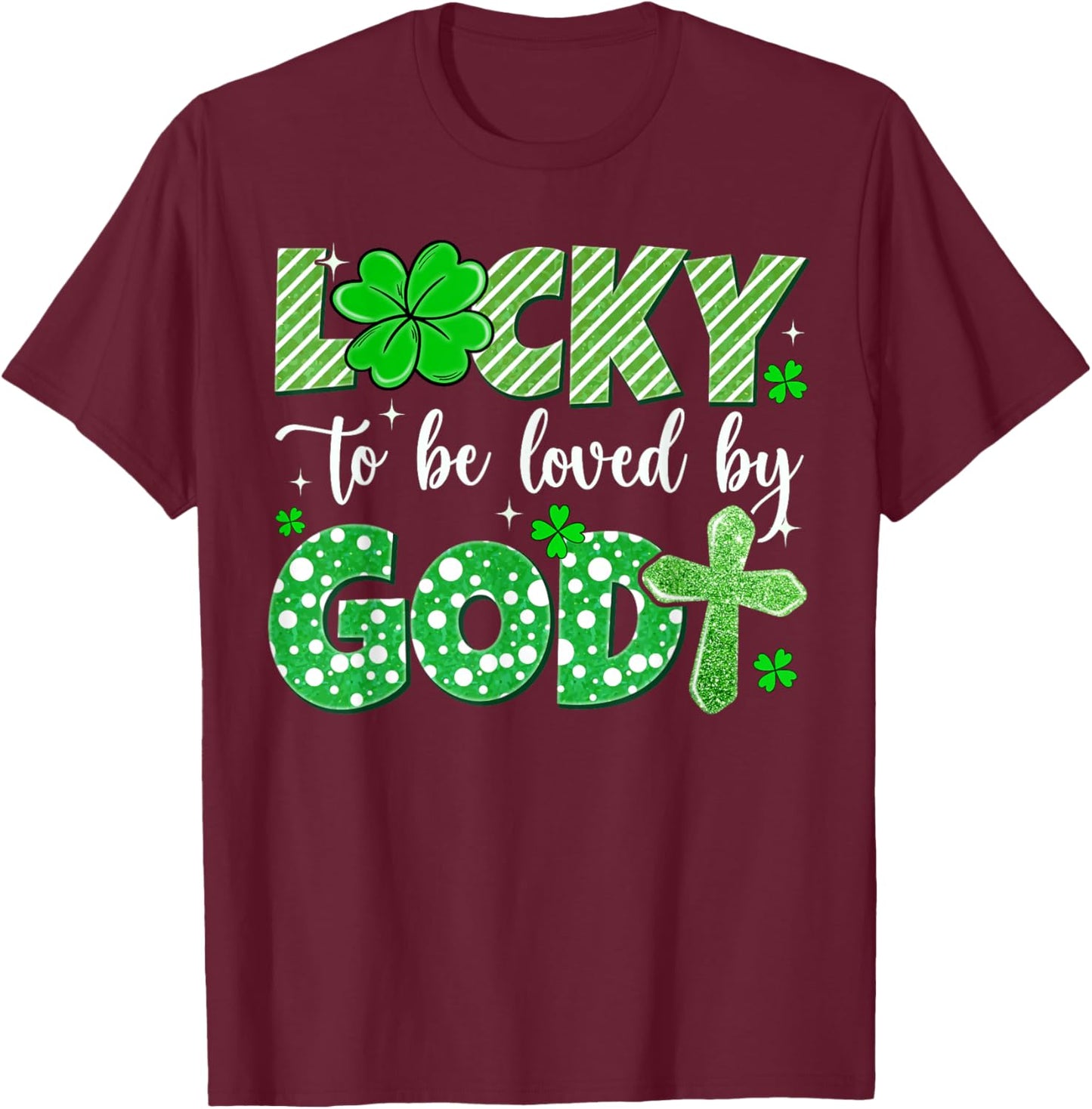 Lucky to Be Loved by God Patrick’s Day Christian Faith Cross T-Shirt - T-Shirt | Maroon