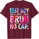 Test Day You Got This Bruh No Cap Teacher Boy Girl Kid T-Shirt - T-Shirt | Maroon
