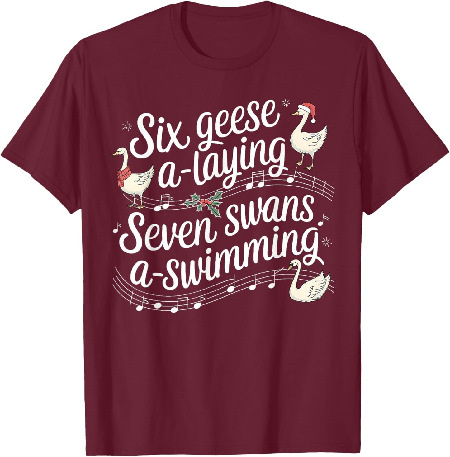 Christmas Goose 67 6 Geese A Laying 7 Swans A Swimming T-Shirt - T-Shirt | Maroon