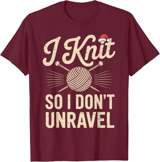 Funny Knitting Christmas I Knit So I Don't Unravel Design T-Shirt - T-Shirt | Maroon