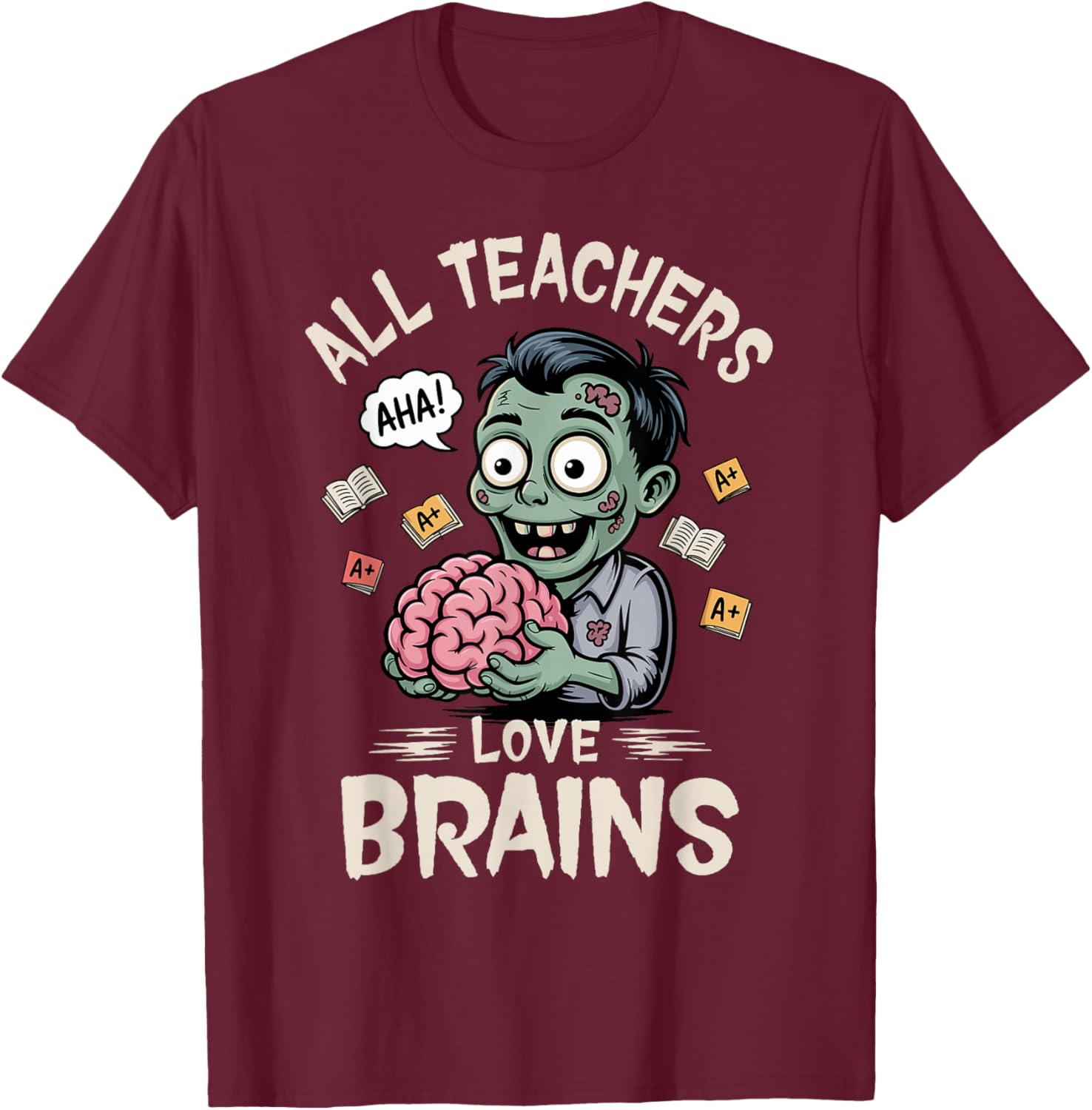 Teachers Love Brains -Shirt Men Women Halloween Teacher T-Shirt - T-Shirt | Maroon