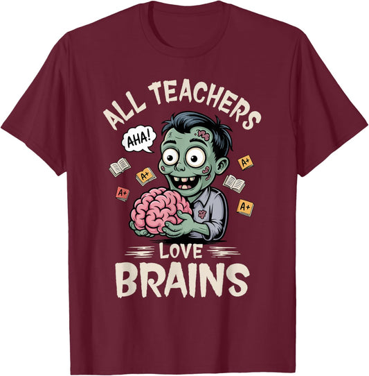 Teachers Love Brains -Shirt Men Women Halloween Teacher T-Shirt - T-Shirt | Maroon