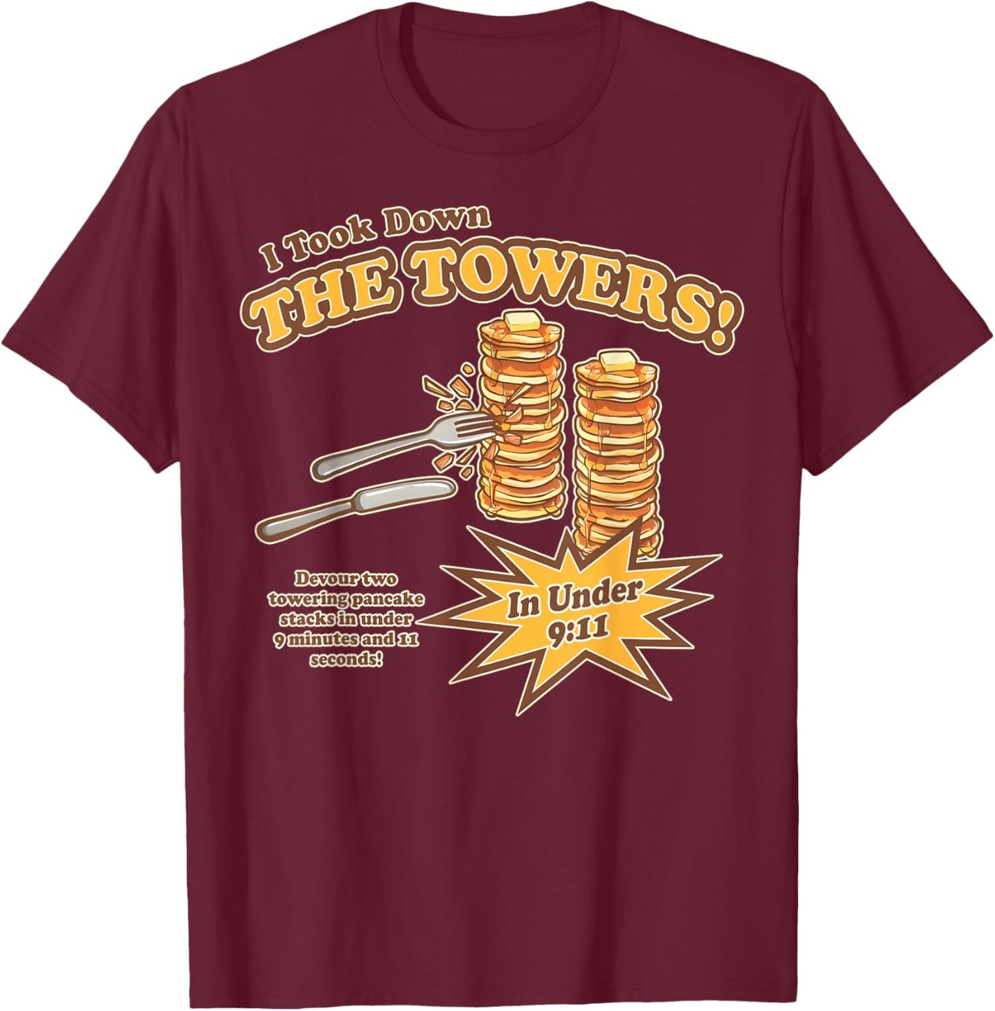 I Took Down The Towers Funny Devour Two Towering Pancake T-Shirt - T-Shirt | Maroon