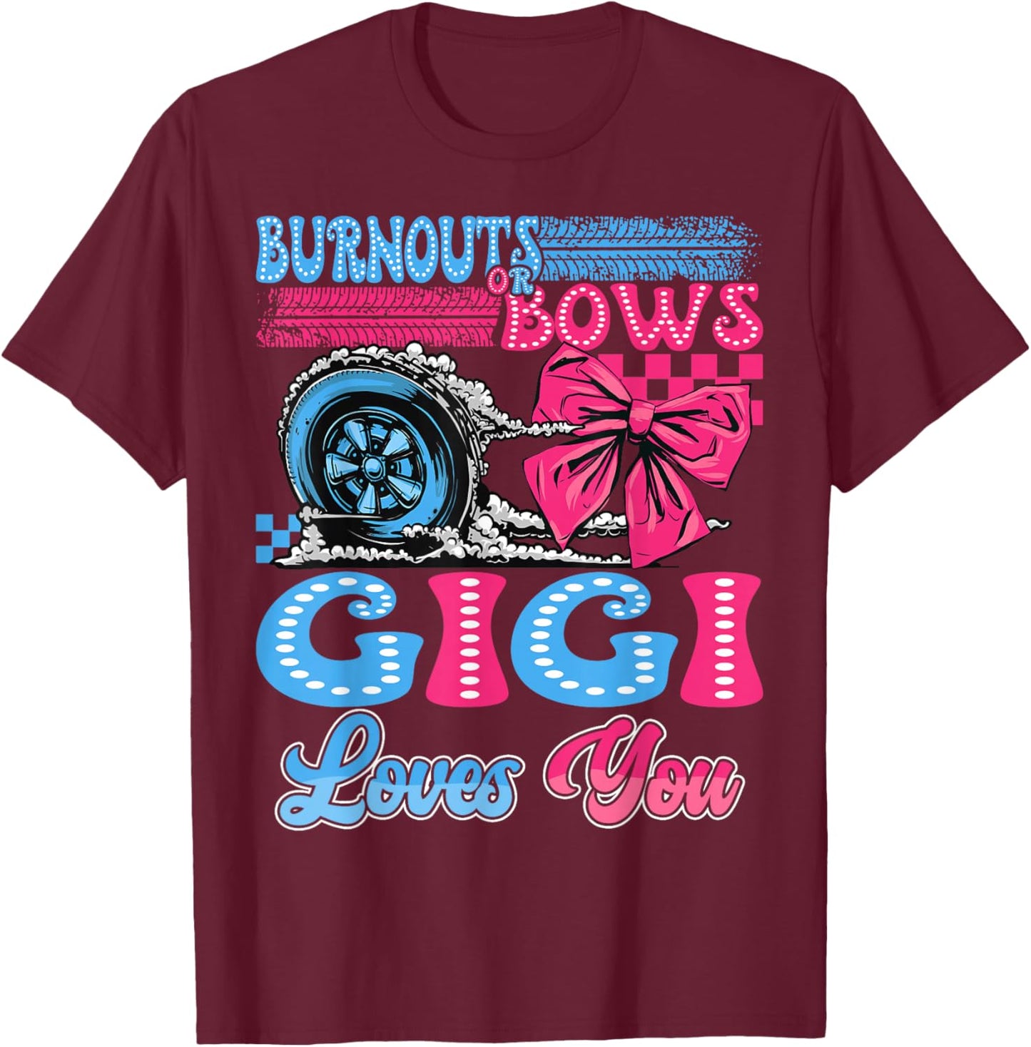 Burnouts or Bows Gigi Loves You Gender Reveal Party T-Shirt - T-Shirt | Maroon
