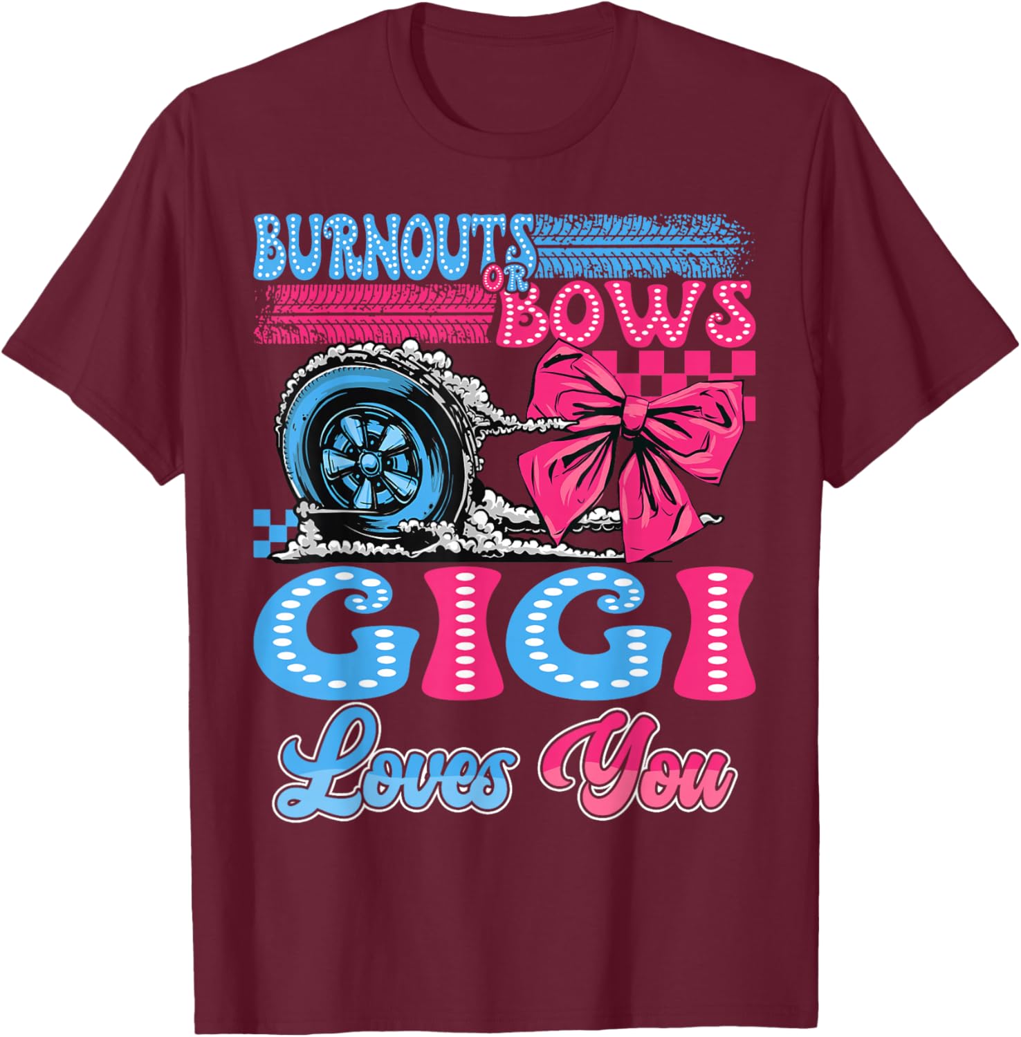 Burnouts or Bows Gigi Loves You Gender Reveal Party T-Shirt - T-Shirt | Maroon