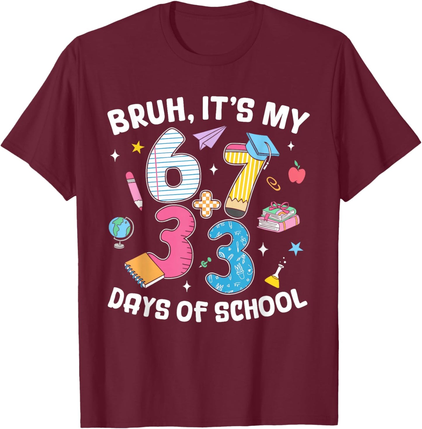 Bruh It's My 67 33 Days of School Kids 100th Day of School T-Shirt - T-Shirt | Maroon