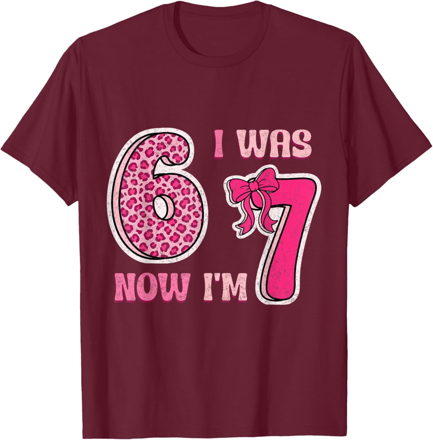 I was 6 Now Im 7 Years Old Birthday Leopard Coquette Bow 67 T-Shirt - T-Shirt | Maroon
