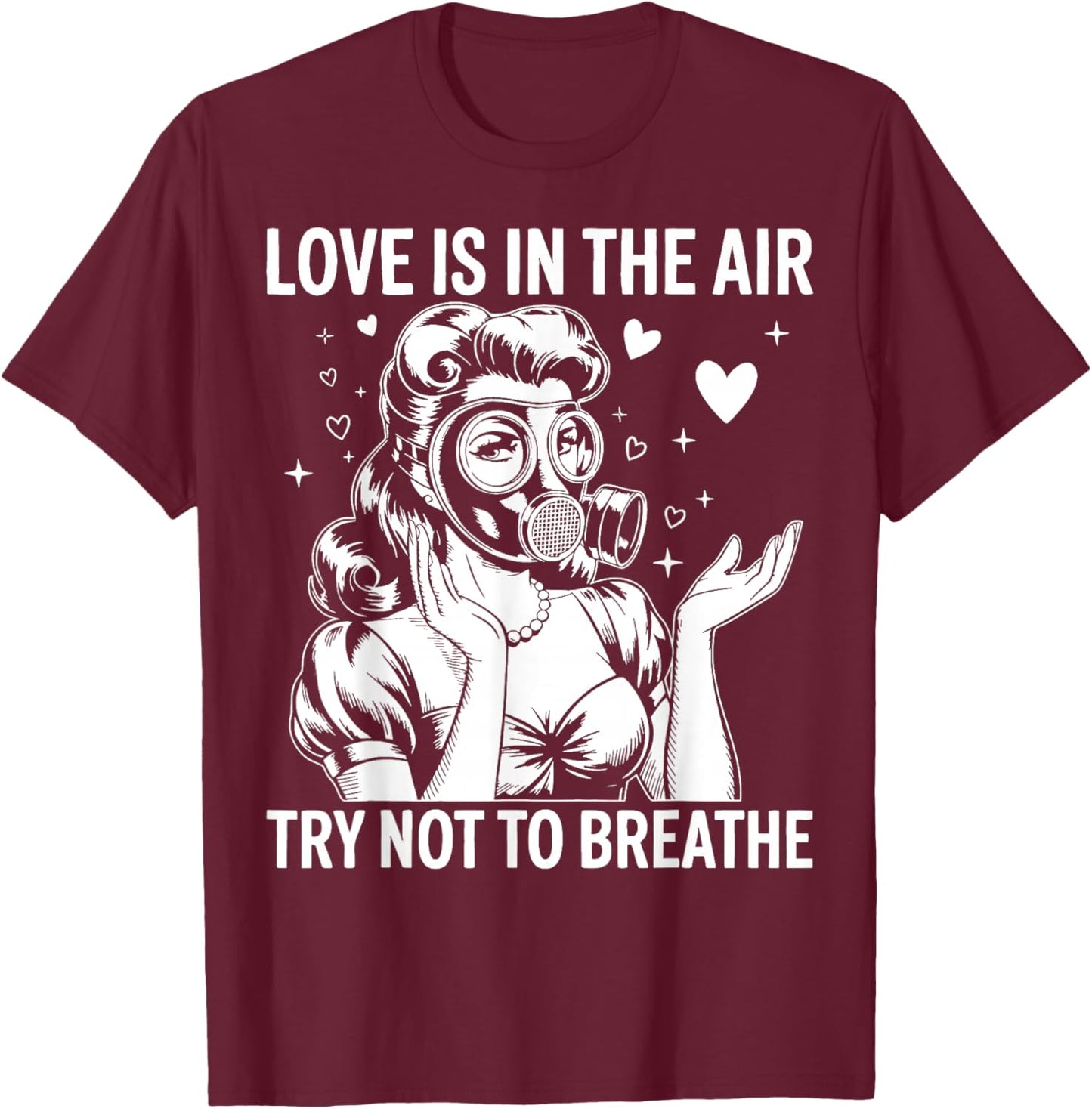 Funny Anti-Valentine Love is in The Air Try Not to Breathe T-Shirt - T-Shirt | Maroon