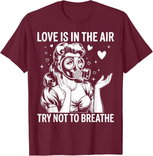 Funny Anti-Valentine Love is in The Air Try Not to Breathe T-Shirt - T-Shirt | Maroon
