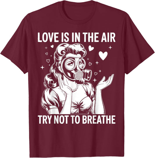 Funny Anti-Valentine Love is in The Air Try Not to Breathe T-Shirt - T-Shirt | Maroon