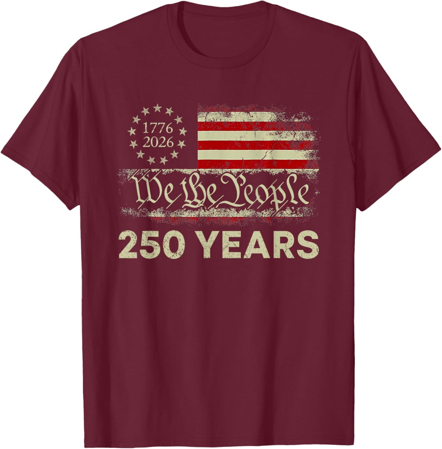 250 Years 1776-2026 250th Birthday USA Flag We The People T-Shirt - T-Shirt | Maroon