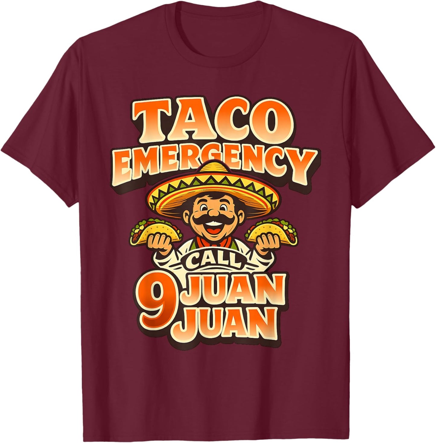 Taco Emergency Call 9 Juan Juan Cinco de Mayo Humor T-Shirt - T-Shirt | Maroon