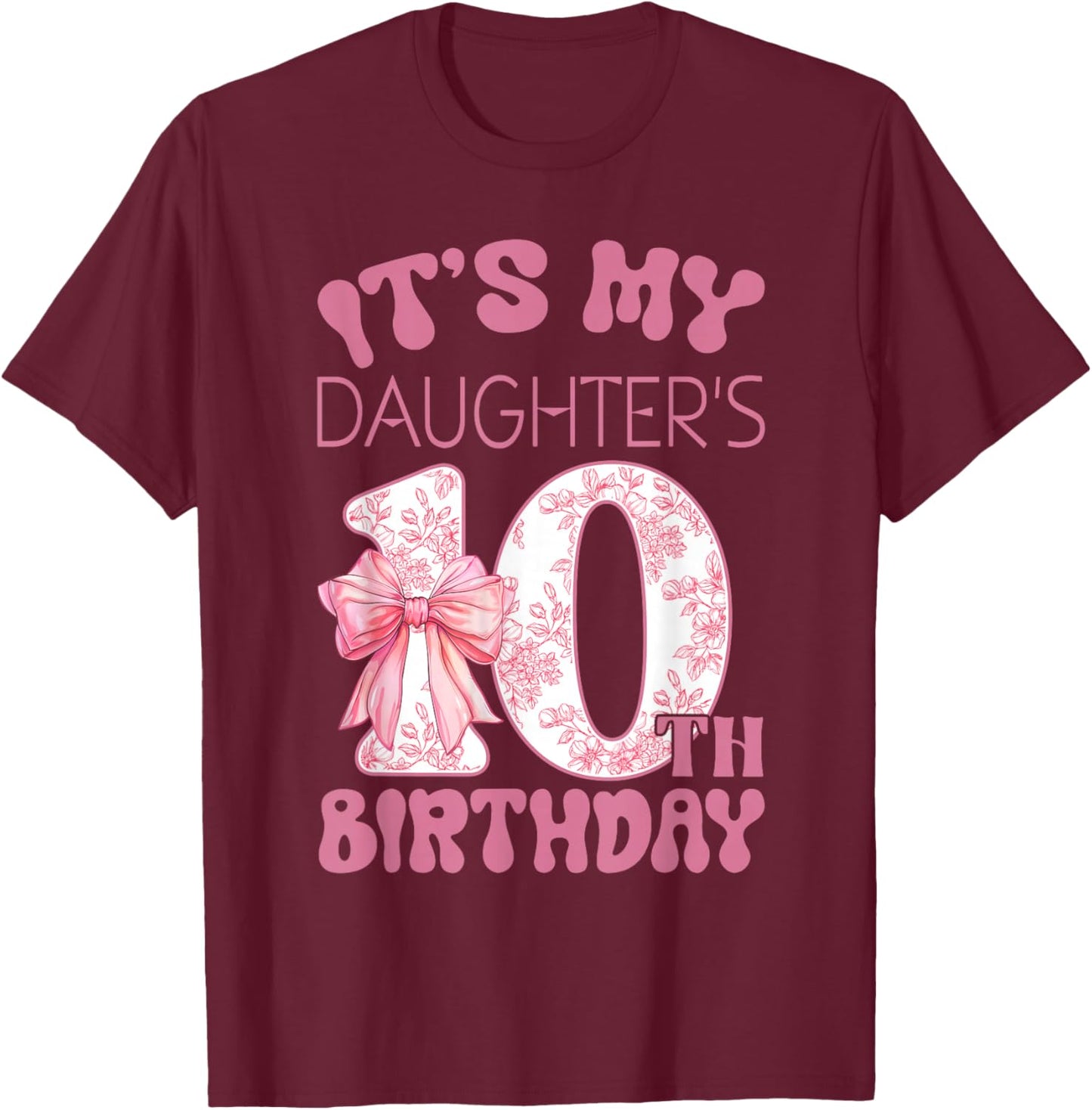 It's My Daughter's 10th Birthday Happy 10 Years Old T-Shirt - T-Shirt | Maroon