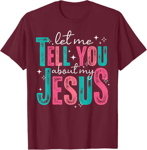 Let Me Tell You About My Jesus Christians Men Women Kids T-Shirt - T-Shirt | Maroon
