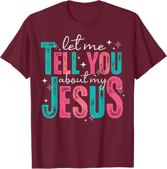 Let Me Tell You About My Jesus Christians Men Women Kids T-Shirt - T-Shirt | Maroon