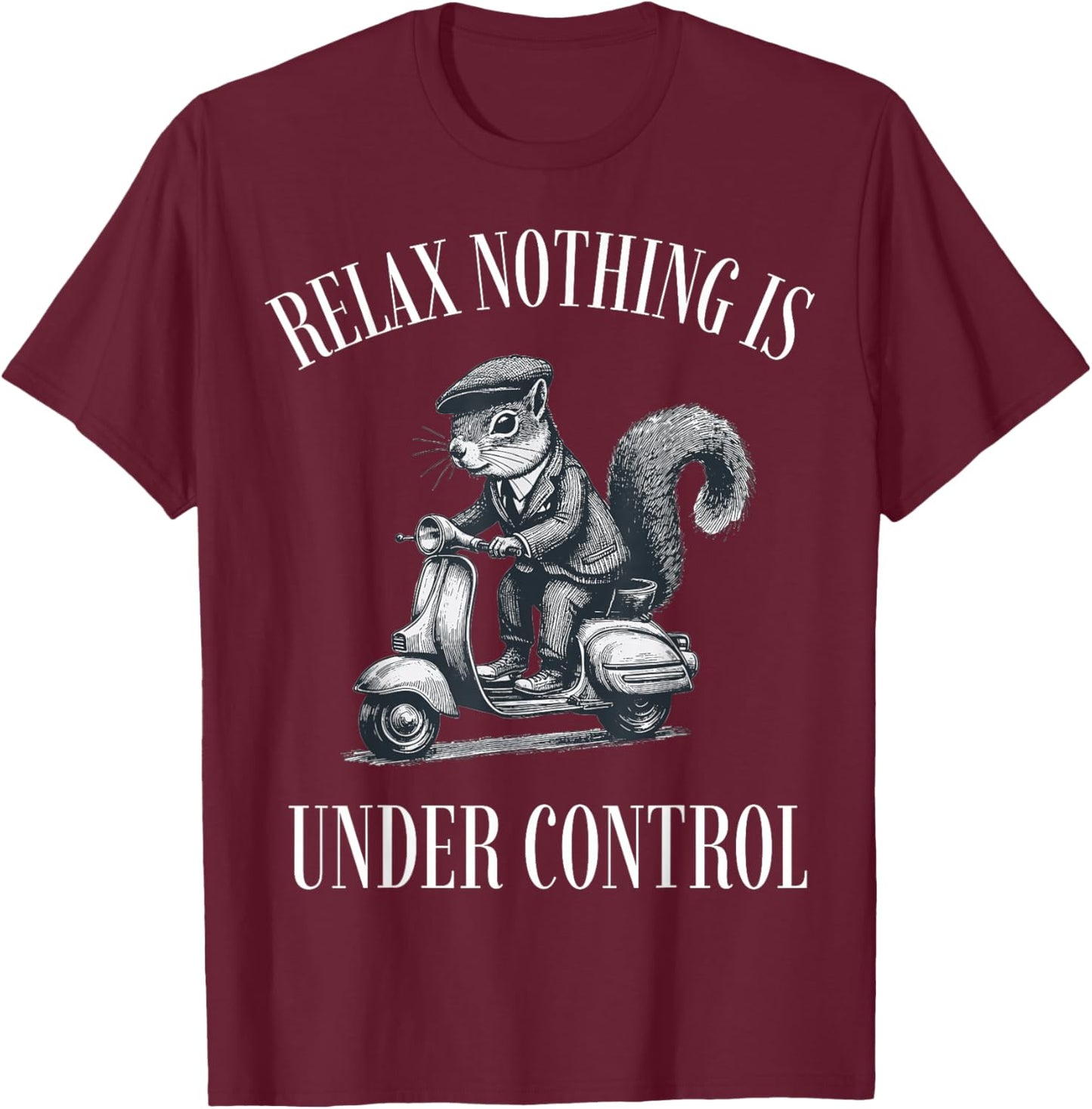 Funny Relax Nothing is Under Control Scooter Squirrel T-Shirt - T-Shirt | Maroon