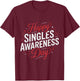 Funny Anti Valentines Day Happy Singles Awareness Day T-Shirt - T-Shirt | Maroon