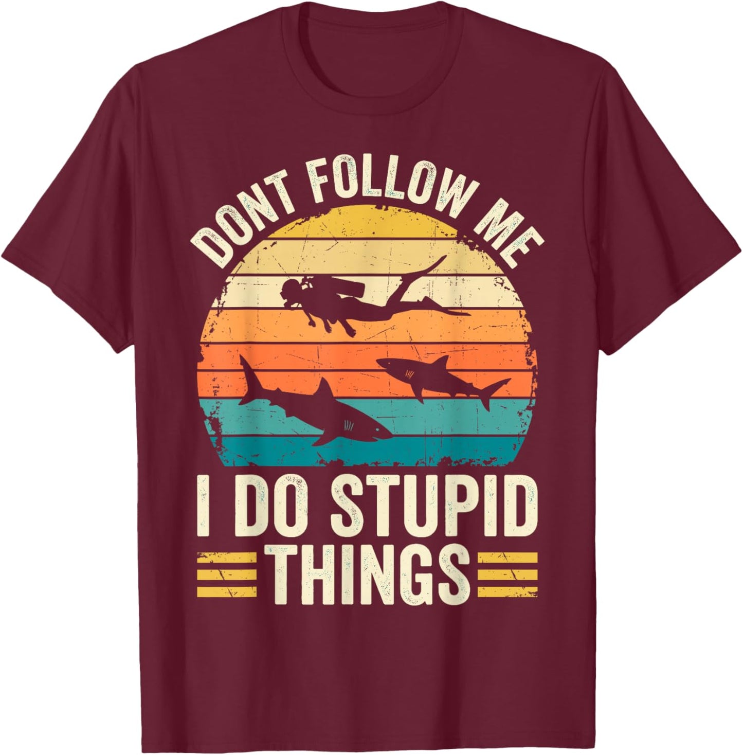 Don't Follow Me I do Stupid Things Funny Diver Diving Dive T-Shirt - T-Shirt | Maroon