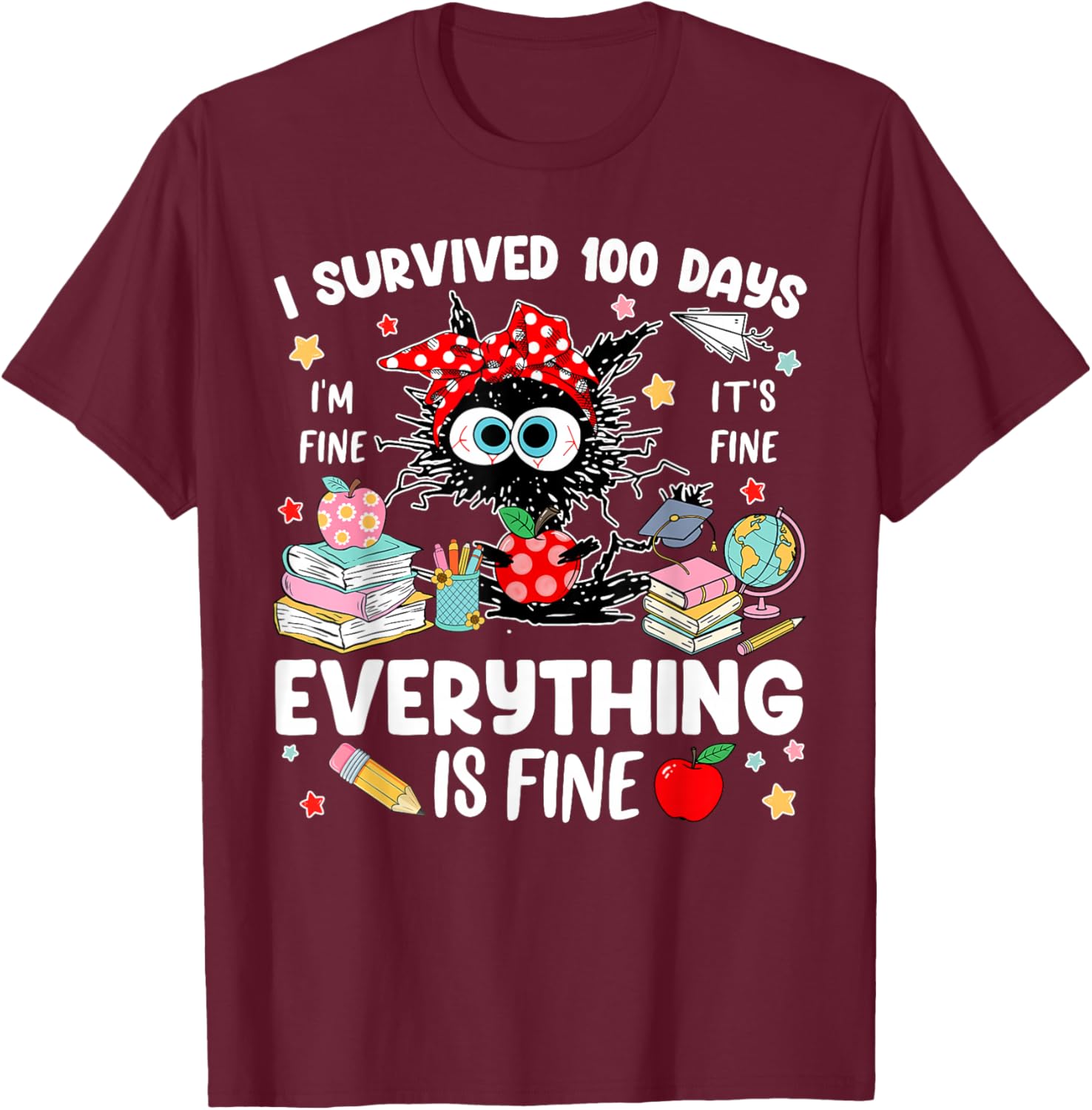 I Survived 100 Days of School Everything is Fine Funny T-Shirt - T-Shirt | Maroon