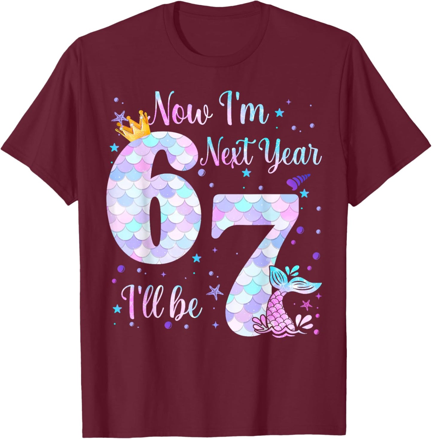 Now I'm 6 Next Year I'll be 7 Mermaid Themed 6th Birthday T-Shirt - T-Shirt | Maroon