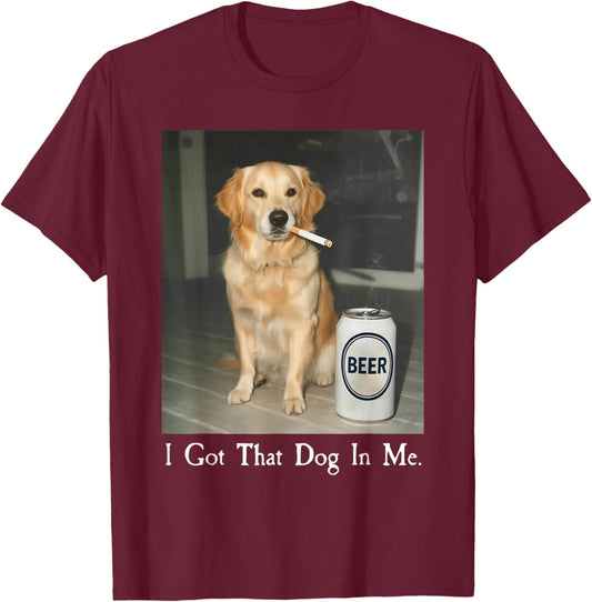 I Got That Dog in Me Golden Retriever Smoking Beer Meme T-Shirt - T-Shirt | Maroon