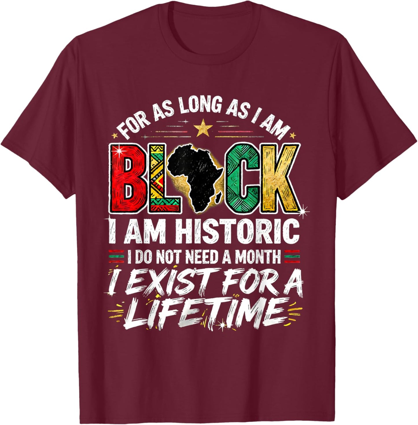 for As LongAs I Am Black Historic Lifetime African Quote T-Shirt - T-Shirt | Maroon