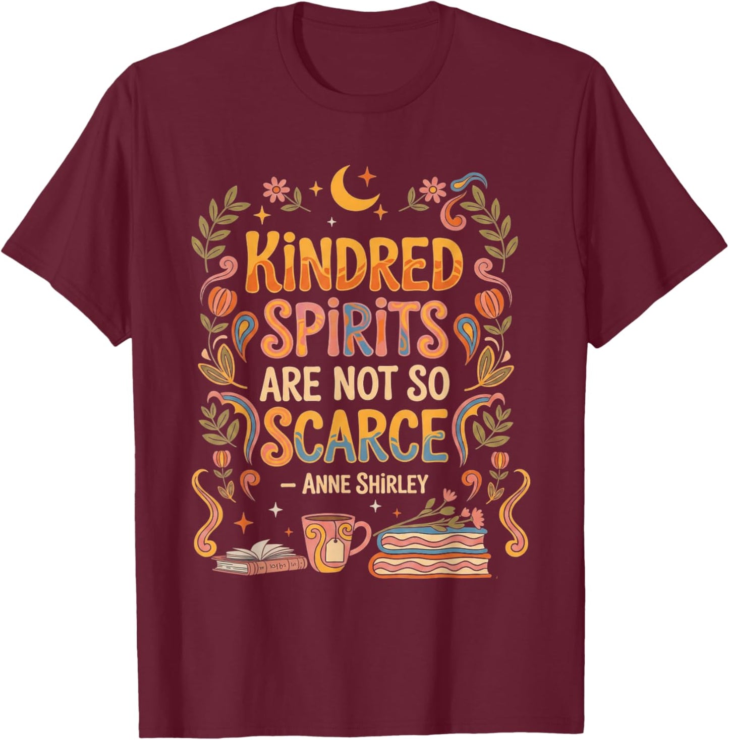 Kindred Spirits are Not So Scarce Bookish Quote T-Shirt - T-Shirt | Maroon