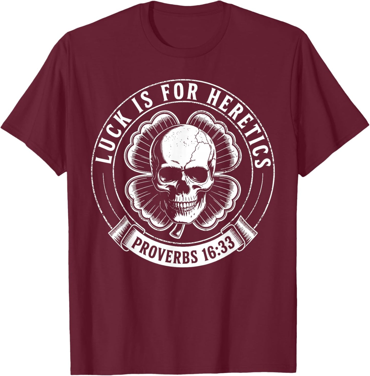 Luck is for Heretics Shamrock Funny Proverbs 16:33 T-Shirt - T-Shirt | Maroon