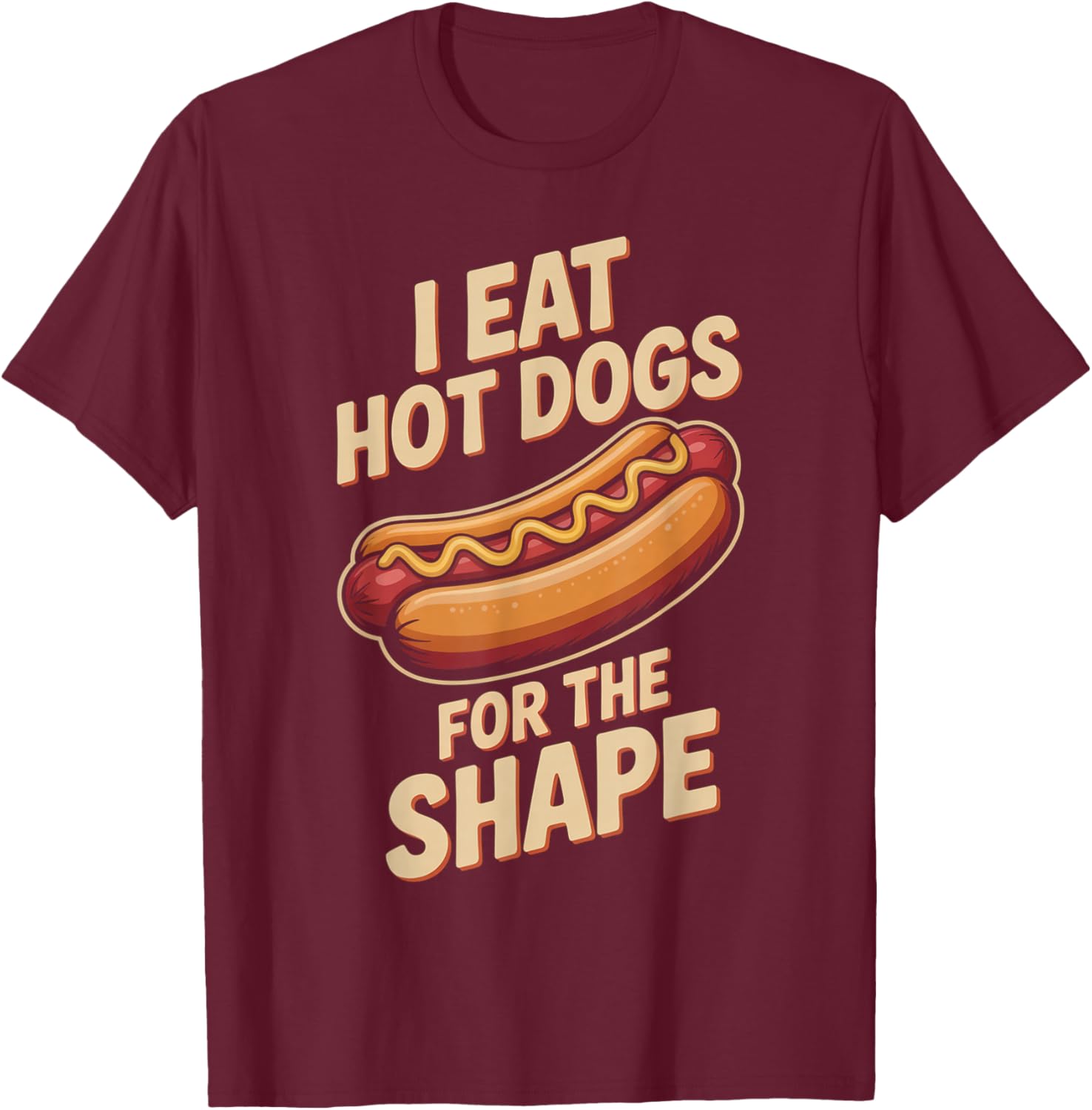 I Eat Hot Dogs for The Shape Funny Hotdog T-Shirt - T-Shirt | Maroon