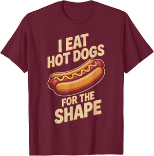I Eat Hot Dogs for The Shape Funny Hotdog T-Shirt - T-Shirt | Maroon