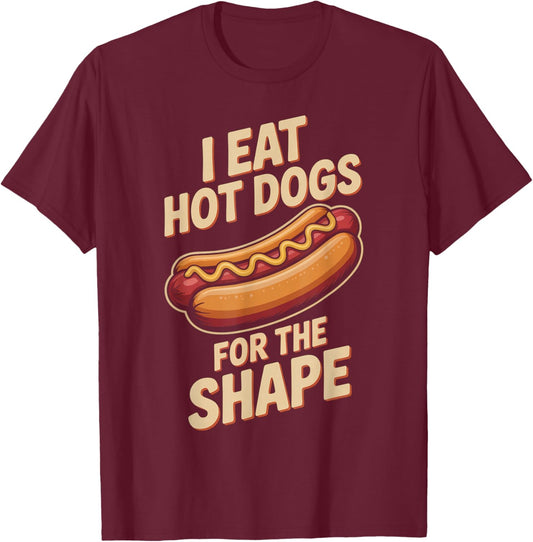 I Eat Hot Dogs for The Shape Funny Hotdog T-Shirt - T-Shirt | Maroon