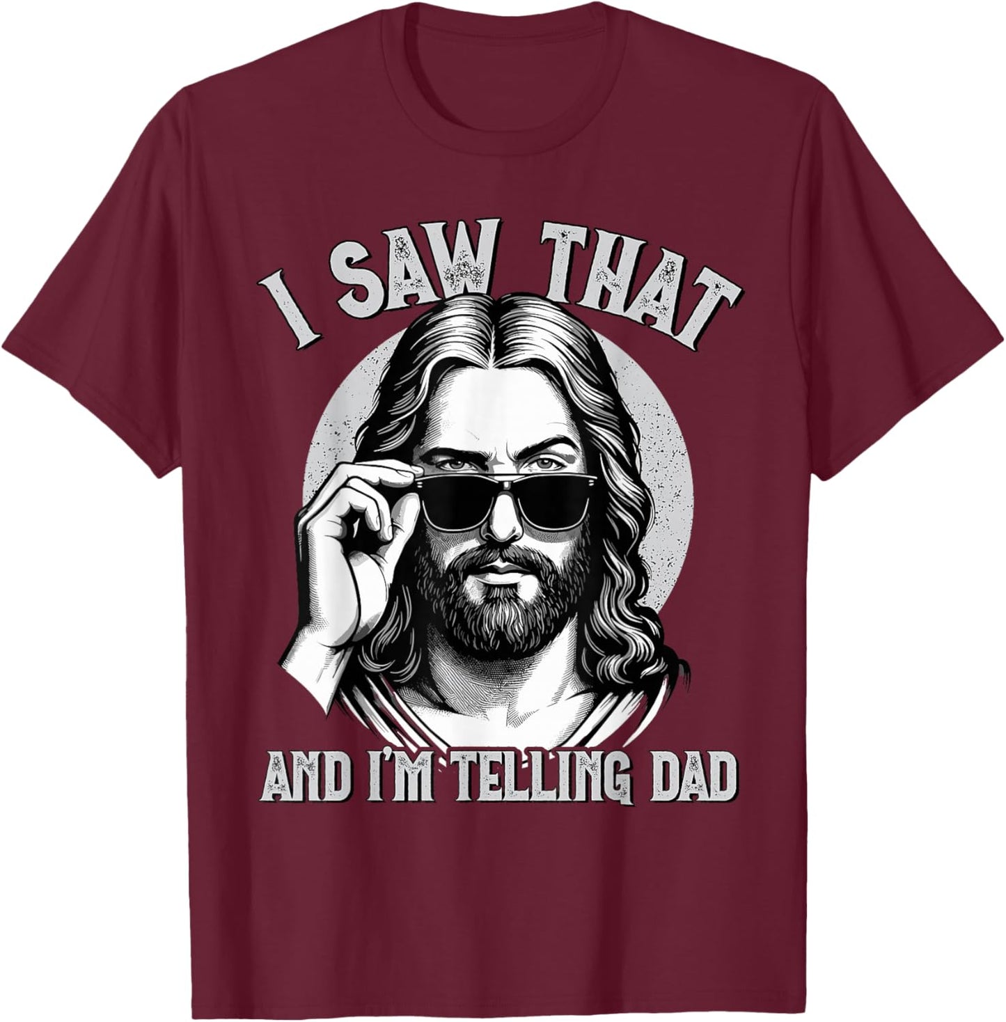 Jesus, I Saw That & I'm Telling Dad | Funny Jesus Meme T-Shirt - T-Shirt | Maroon